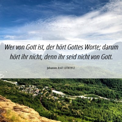 Picture 06 - Johannes 8:47 LUTH1912 - Wer von Gott ist, der hört Gottes Worte; darum - Bible Verse Picture