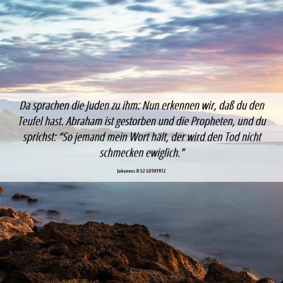 Picture 06 - Johannes 8:52 LUTH1912 - Da sprachen die Juden zu ihm: Nun erkennen wir, - Bible Verse Picture