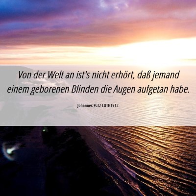 Picture 06 - Johannes 9:32 LUTH1912 - Von der Welt an ist's nicht erhört, daß jemand - Bible Verse Picture