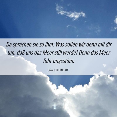 Picture 06 - Jona 1:11 LUTH1912 - Da sprachen sie zu ihm: Was sollen wir denn mit - Bible Verse Picture