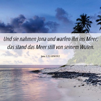 Picture 06 - Jona 1:15 LUTH1912 - Und sie nahmen Jona und warfen ihn ins Meer; das - Bible Verse Picture