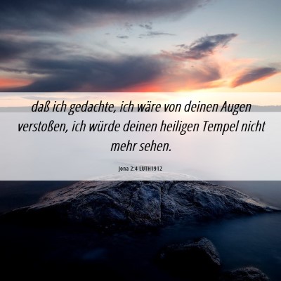 Picture 06 - Jona 2:4 LUTH1912 - daß ich gedachte, ich wäre von deinen Augen - Bible Verse Picture