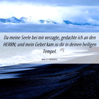Picture 06 - Jona 2:7 LUTH1912 - Da meine Seele bei mir verzagte, gedachte ich an - Bible Verse Picture