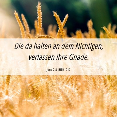 Picture 06 - Jona 2:8 LUTH1912 - Die da halten an dem Nichtigen, verlassen ihre - Bible Verse Picture