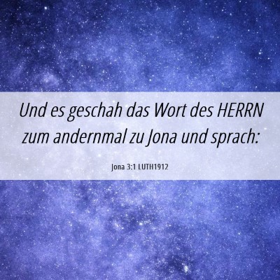 Picture 06 - Jona 3:1 LUTH1912 - Und es geschah das Wort des HERRN zum andernmal - Bible Verse Picture