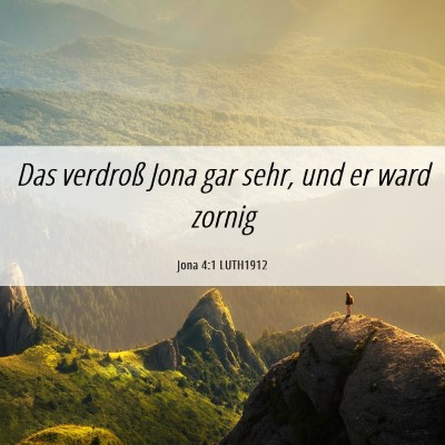 Picture 06 - Jona 4:1 LUTH1912 - Das verdroß Jona gar sehr, und er ward - Bible Verse Picture