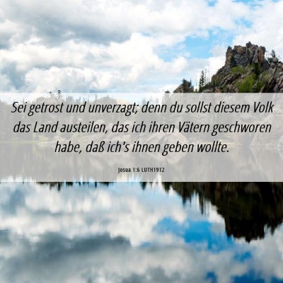 Picture 06 - Josua 1:6 LUTH1912 - Sei getrost und unverzagt; denn du sollst diesem - Bible Verse Picture