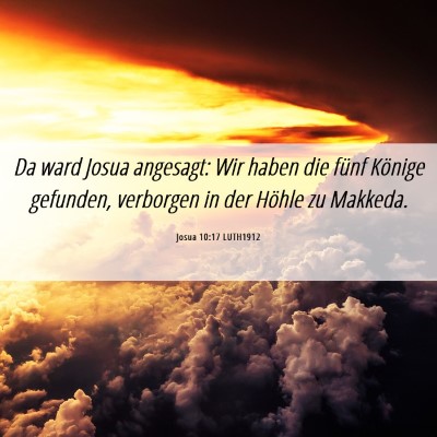 Picture 06 - Josua 10:17 LUTH1912 - Da ward Josua angesagt: Wir haben die fünf - Bible Verse Picture