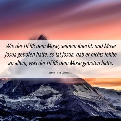 Picture 06 - Josua 11:15 LUTH1912 - Wie der HERR dem Mose, seinem Knecht, und Mose - Bible Verse Picture