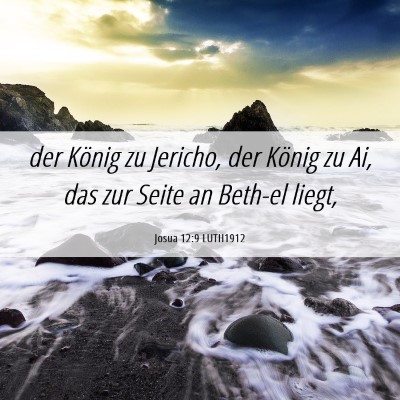 Picture 06 - Josua 12:9 LUTH1912 - der König zu Jericho, der König zu Ai, das zur - Bible Verse Picture