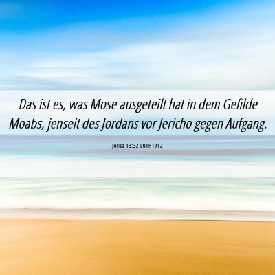Picture 06 - Josua 13:32 LUTH1912 - Das ist es, was Mose ausgeteilt hat in dem - Bible Verse Picture