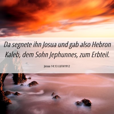 Picture 06 - Josua 14:13 LUTH1912 - Da segnete ihn Josua und gab also Hebron Kaleb, - Bible Verse Picture