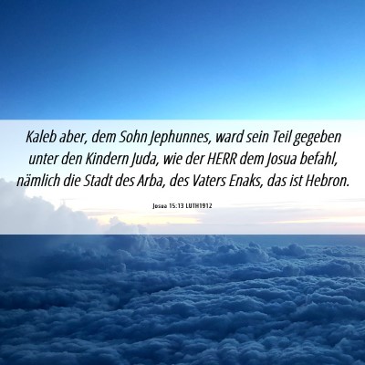Picture 06 - Josua 15:13 LUTH1912 - Kaleb aber, dem Sohn Jephunnes, ward sein Teil - Bible Verse Picture