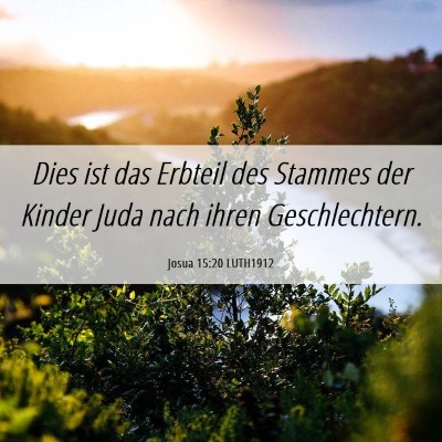 Picture 06 - Josua 15:20 LUTH1912 - Dies ist das Erbteil des Stammes der Kinder Juda - Bible Verse Picture