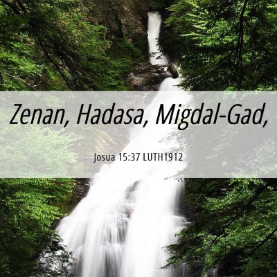 Picture 06 - Josua 15:37 LUTH1912 - Zenan, Hadasa, - Bible Verse Picture
