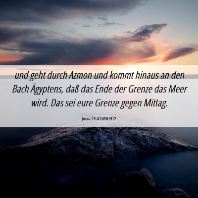 Picture 06 - Josua 15:4 LUTH1912 - und geht durch Azmon und kommt hinaus an den Bach - Bible Verse Picture