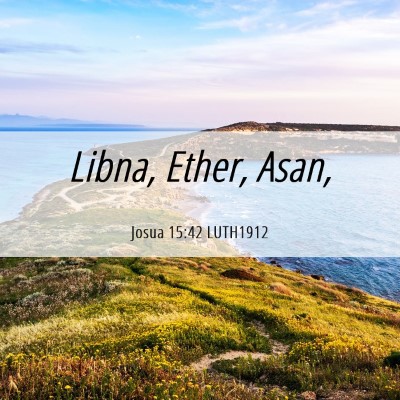 Picture 06 - Josua 15:42 LUTH1912 - Libna, Ether, - Bible Verse Picture