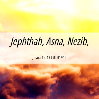 Picture 06 - Josua 15:43 LUTH1912 - Jephthah, Asna, - Bible Verse Picture