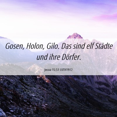 Picture 06 - Josua 15:51 LUTH1912 - Gosen, Holon, Gilo. Das sind elf Städte und ihre - Bible Verse Picture