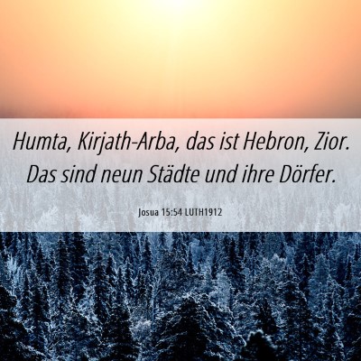 Picture 06 - Josua 15:54 LUTH1912 - Humta, Kirjath-Arba, das ist Hebron, Zior. Das - Bible Verse Picture