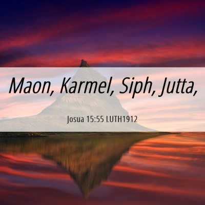 Picture 06 - Josua 15:55 LUTH1912 - Maon, Karmel, Siph, - Bible Verse Picture