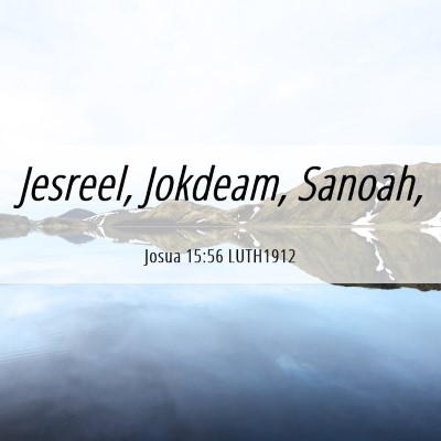 Picture 06 - Josua 15:56 LUTH1912 - Jesreel, Jokdeam, - Bible Verse Picture