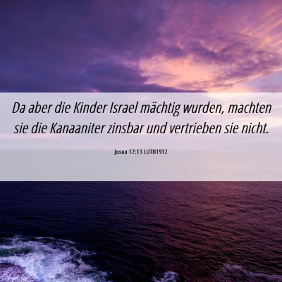 Picture 06 - Josua 17:13 LUTH1912 - Da aber die Kinder Israel mächtig wurden, - Bible Verse Picture
