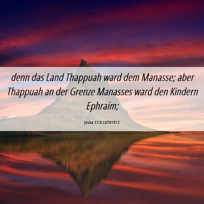 Picture 06 - Josua 17:8 LUTH1912 - denn das Land Thappuah ward dem Manasse; aber - Bible Verse Picture