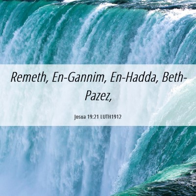 Picture 06 - Josua 19:21 LUTH1912 - Remeth, En-Gannim, En-Hadda, - Bible Verse Picture