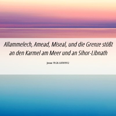 Picture 06 - Josua 19:26 LUTH1912 - Allammelech, Amead, Miseal, und die Grenze - Bible Verse Picture