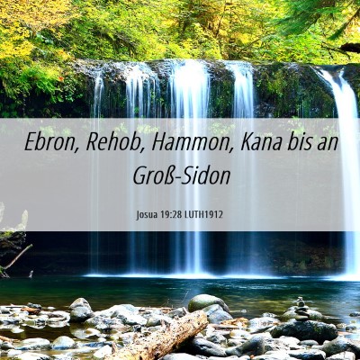 Picture 06 - Josua 19:28 LUTH1912 - Ebron, Rehob, Hammon, Kana bis an - Bible Verse Picture