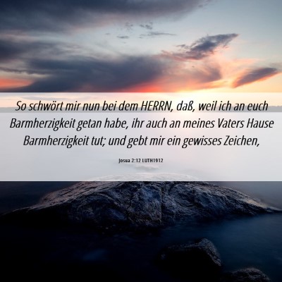 Picture 06 - Josua 2:12 LUTH1912 - So schwört mir nun bei dem HERRN, daß, weil ich - Bible Verse Picture
