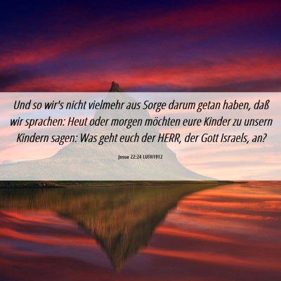 Picture 06 - Josua 22:24 LUTH1912 - Und so wir's nicht vielmehr aus Sorge darum getan - Bible Verse Picture