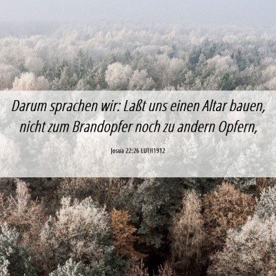Picture 06 - Josua 22:26 LUTH1912 - Darum sprachen wir: Laßt uns einen Altar bauen, - Bible Verse Picture