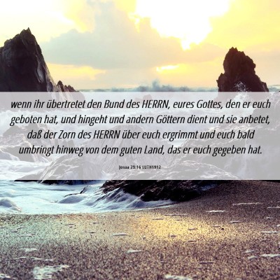 Picture 06 - Josua 23:16 LUTH1912 - wenn ihr übertretet den Bund des HERRN, eures - Bible Verse Picture