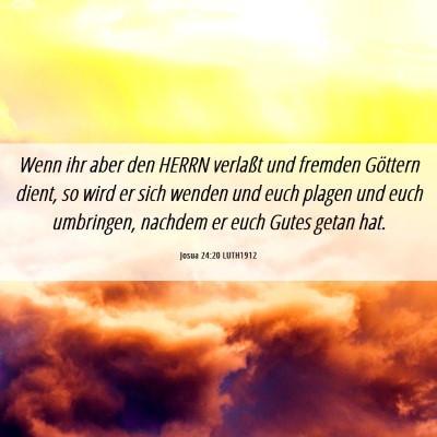 Picture 06 - Josua 24:20 LUTH1912 - Wenn ihr aber den HERRN verlaßt und fremden - Bible Verse Picture