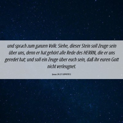 Picture 06 - Josua 24:27 LUTH1912 - und sprach zum ganzen Volk: Siehe, dieser Stein - Bible Verse Picture