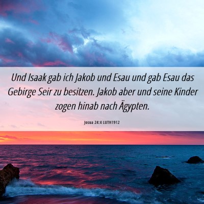 Picture 06 - Josua 24:4 LUTH1912 - Und Isaak gab ich Jakob und Esau und gab Esau das - Bible Verse Picture