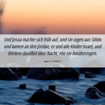 Picture 06 - Josua 3:1 LUTH1912 - Und Josua machte sich früh auf, und sie zogen - Bible Verse Picture