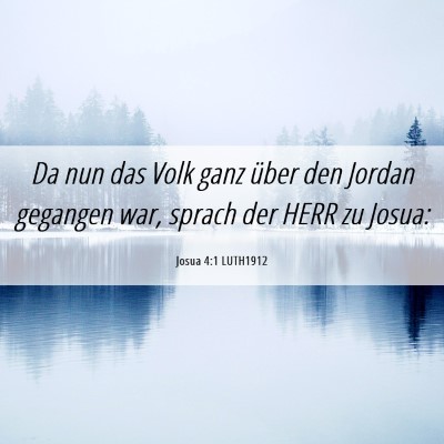 Picture 06 - Josua 4:1 LUTH1912 - Da nun das Volk ganz über den Jordan gegangen - Bible Verse Picture