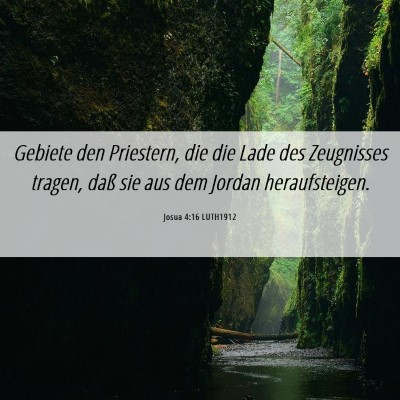 Picture 06 - Josua 4:16 LUTH1912 - Gebiete den Priestern, die die Lade des - Bible Verse Picture