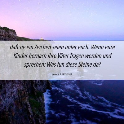 Picture 06 - Josua 4:6 LUTH1912 - daß sie ein Zeichen seien unter euch. Wenn eure - Bible Verse Picture