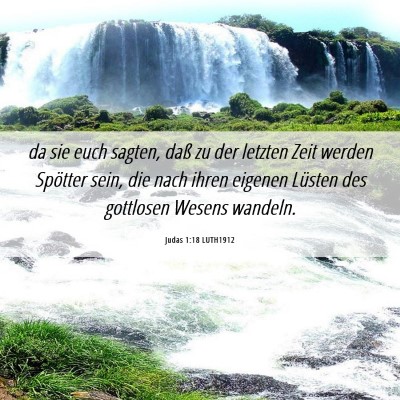 Picture 06 - Judas 1:18 LUTH1912 - da sie euch sagten, daß zu der letzten Zeit - Bible Verse Picture