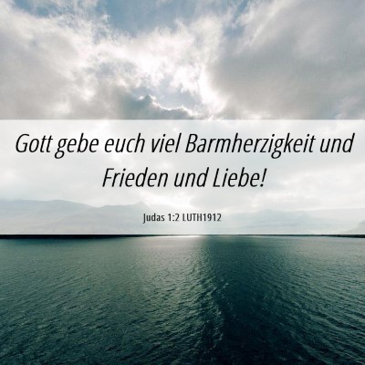 Picture 06 - Judas 1:2 LUTH1912 - Gott gebe euch viel Barmherzigkeit und Frieden - Bible Verse Picture