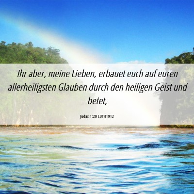 Picture 06 - Judas 1:20 LUTH1912 - Ihr aber, meine Lieben, erbauet euch auf euren - Bible Verse Picture