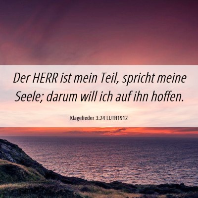 Picture 06 - Klagelieder 3:24 LUTH1912 - Der HERR ist mein Teil, spricht meine Seele; - Bible Verse Picture