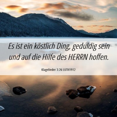 Picture 06 - Klagelieder 3:26 LUTH1912 - Es ist ein köstlich Ding, geduldig sein und auf - Bible Verse Picture