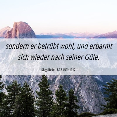 Picture 06 - Klagelieder 3:32 LUTH1912 - sondern er betrübt wohl, und erbarmt sich wieder - Bible Verse Picture