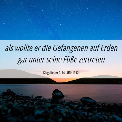 Picture 06 - Klagelieder 3:34 LUTH1912 - als wollte er die Gefangenen auf Erden gar unter - Bible Verse Picture