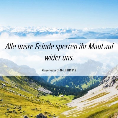 Picture 06 - Klagelieder 3:46 LUTH1912 - Alle unsre Feinde sperren ihr Maul auf wider - Bible Verse Picture